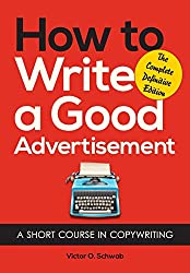 How to Write a Good Advertisement: A Short Course in Copywriting